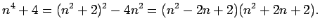 $\displaystyle n^4+4=(n^2+2)^2-4n^2=(n^2-2n+2)(n^2+2n+2).
$